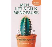 Men... Let's Talk Menopause: What's going on and what you can do about it