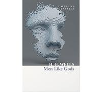 Men Like Gods: A Classic Science Fiction Adventure About the Discovery of Utopia (Collins Classics)