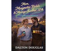 Men, Magnetic Fields & Mango Sorbet IPA: A Romantic Comedy: 64 (A Matchmaker Moms Romance)