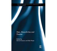 Men, Masculinities and Disaster (Routledge Studies in Hazards, Disaster Risk and Climate Change)