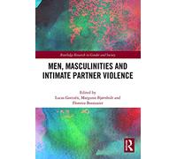 Men, Masculinities and Intimate Partner Violence (Routledge Research in Gender and Society)