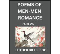Men-Men Romance Poetry (Part 25)- Poems of MM Dating Relationship, Understanding Feelings of LGBTQ+ Love, Longing, Intimacy, Desire, and Sex Through Verse, Whispers of the Heart