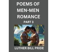 Men-Men Romance Poetry (Part 3)- Poems of MM Relationship, Understanding Feelings of LGBTQ+ Love, Longing, Intimacy, Desire, and Sex Through Verse, Whispers of the Heart
