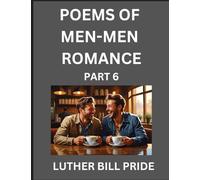 Men-Men Romance Poetry (Part 6)- Poems of MM Relationship, Understanding Feelings of LGBTQ+ Love, Longing, Intimacy, Desire, and Sex Through Verse, Whispers of the Heart