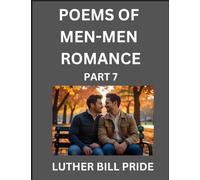 Men-Men Romance Poetry (Part 7)- Poems of MM Relationship, Understanding Feelings of LGBTQ+ Love, Longing, Intimacy, Desire, and Sex Through Verse, Whispers of the Heart