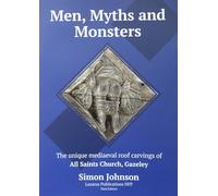 Men, Myths and Monsters: The unique roof carvings of All Saints Church, Gazeley