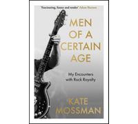 Men of a Certain Age : My Encounters with Rock Royalty: 'Unmissable', Guardian