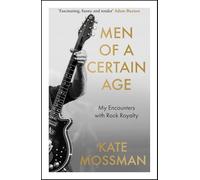 Men of a Certain Age: My Encounters with Rock Royalty: 'Unmissable', Guardian
