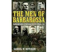 Men Of Barbarossa: Battles and Leaders of the German Invasion of Russia, 1941