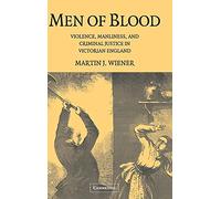 Men of Blood: Violence, Manliness, and Criminal Justice in Victorian England