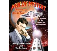 Men Of Mystery: Nikola Tesla and Otis T. Carr: Weird Inventions Of The Strangest Men Who Ever Lived!