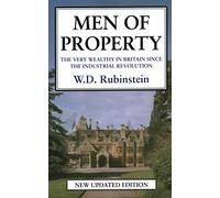 Men of Property: The Very Wealthy in Britain Since the Industrial Revolution