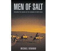 Men of Salt: Crossing the Sahara on the Caravan of White Gold