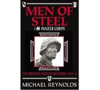 Men of Steel: 1st SS Panzer Corps 1944-45