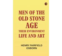 Men of the Old Stone Age: Their Environment Life and Art