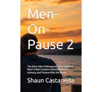 Men-On-Pause 2: The Other Side of Menopause: What Happens Next? A Man's Guide to Rebuilding Love, Intimacy, and Purpose After the Storm (Men-on-pause and Men-on-Pause 2)