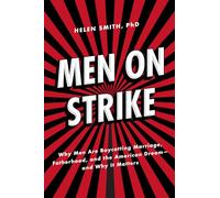Men on Strike: Why Men Are Boycotting Marriage, Fatherhood, and the American Dream - and Why It Matters