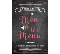 Men on the Menu: 75 Delicious Dates Around the World