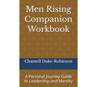 Men Rising Companion Workbook: A Personal Journey Guide to Leadership and Identity (Men Rising Work book 1 Just for Him)