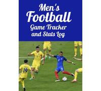 Men’s Football Game Tracker and Stats Log - Use this handy logbook to track your entire soccer season - 7”x10” - 120 Pages