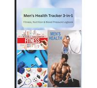 Men’s Health Tracker: 3-in-1 Fitness, Nutrition & Blood Pressure Logbook for Daily Wellness & Performance: A Complete All-in-One Health Journal for ... Boost Energy & Stay on Top of Your Health