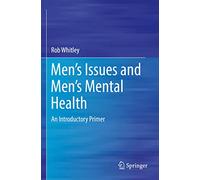 Men’s Issues and Men’s Mental Health: An Introductory Primer