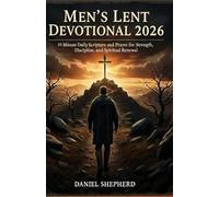 Men’s Lent Devotional 2026: 10-minute Daily Scripture and Prayer for Strength, Discipline, and Spiritual Renewal.