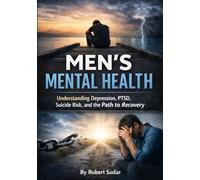 Men’s Mental Health: Understanding Depression, PTSD, Suicide Risk, and the Path to Recovery