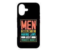 Men Shouldn't Be Making Laws About Women's Bodies Case for iPhone 17