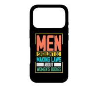 Men Shouldn't Be Making Laws About Women's Bodies Case for iPhone 17 Pro