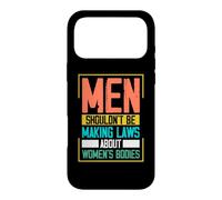 Men Shouldn't Be Making Laws About Women's Bodies Case for iPhone 17 Pro Max