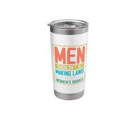 Men Shouldn't Be Making Laws About Women's Bodies Stainless Steel Insulated Tumbler
