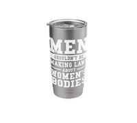 Men Shouldn't Be Making Laws About Women's Bodies Stainless Steel Insulated Tumbler