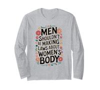Men Shouldn't Be Making Laws About Women's Body Long Sleeve T-Shirt