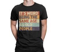 Men T-Shirts It's Weird Being The Same Age As Old People Retro Sarcastic Matching Gift Lover Cotton T Shirt Clothing Black