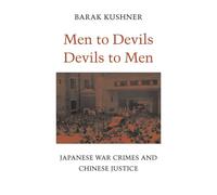Men to Devils, Devils to Men: Japanese War Crimes and Chinese Justice