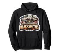 Men Were Created Equal Only The Finest Become Blacksmiths Pullover Hoodie