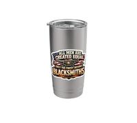 Men were Created Equal Only The Finest Become Blacksmiths Stainless Steel Insulated Tumbler