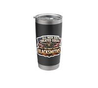 Men were Created Equal Only The Finest Become Blacksmiths Stainless Steel Insulated Tumbler