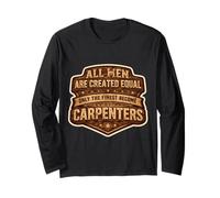 Men were Created Equal Only The Finest Become Carpenters Fun Long Sleeve T-Shirt