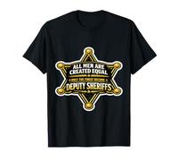 Men were Created Equal Only The Finest Become Deputy Sheriff T-Shirt