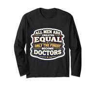 Men were Created Equal Only The Finest Become Doctors MD Long Sleeve T-Shirt