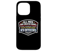 Men Were Created Equal Only The Finest Become K9 Officers Case for iPhone 14 Pro Max