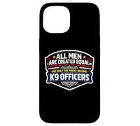 Men Were Created Equal Only The Finest Become K9 Officers Case for iPhone 15