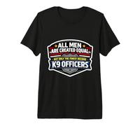 Men were Created Equal Only The Finest Become K9 Officers Premium T-Shirt