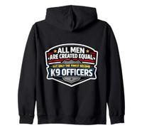 Men Were Created Equal Only The Finest Become K9 Officers Zip Hoodie