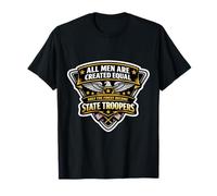 Men were Created Equal Only The Finest Become State Troopers T-Shirt