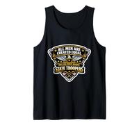 Men were Created Equal Only The Finest Become State Troopers Tank Top