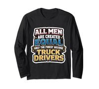 Men were Created Equal Only The Finest Become Truck Drivers Long Sleeve T-Shirt