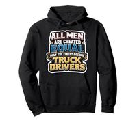 Men Were Created Equal Only The Finest Become Truck Drivers Pullover Hoodie